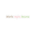 Detente. Respira. Descansa.- Sticker - Frase Positiva - Papeles Verdes